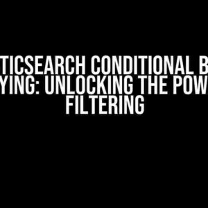 Elasticsearch Conditional Based Querying: Unlocking the Power of Filtering