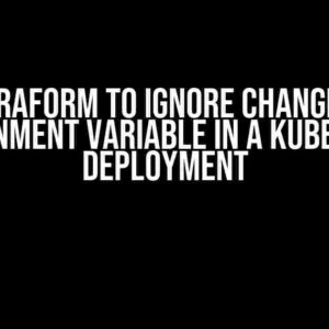 Get Terraform to Ignore Changes to an Environment Variable in a Kubernetes Deployment