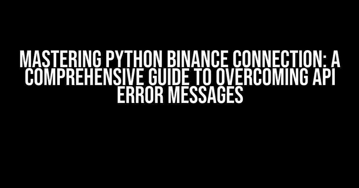 Mastering Python Binance Connection: A Comprehensive Guide to Overcoming API Error Messages