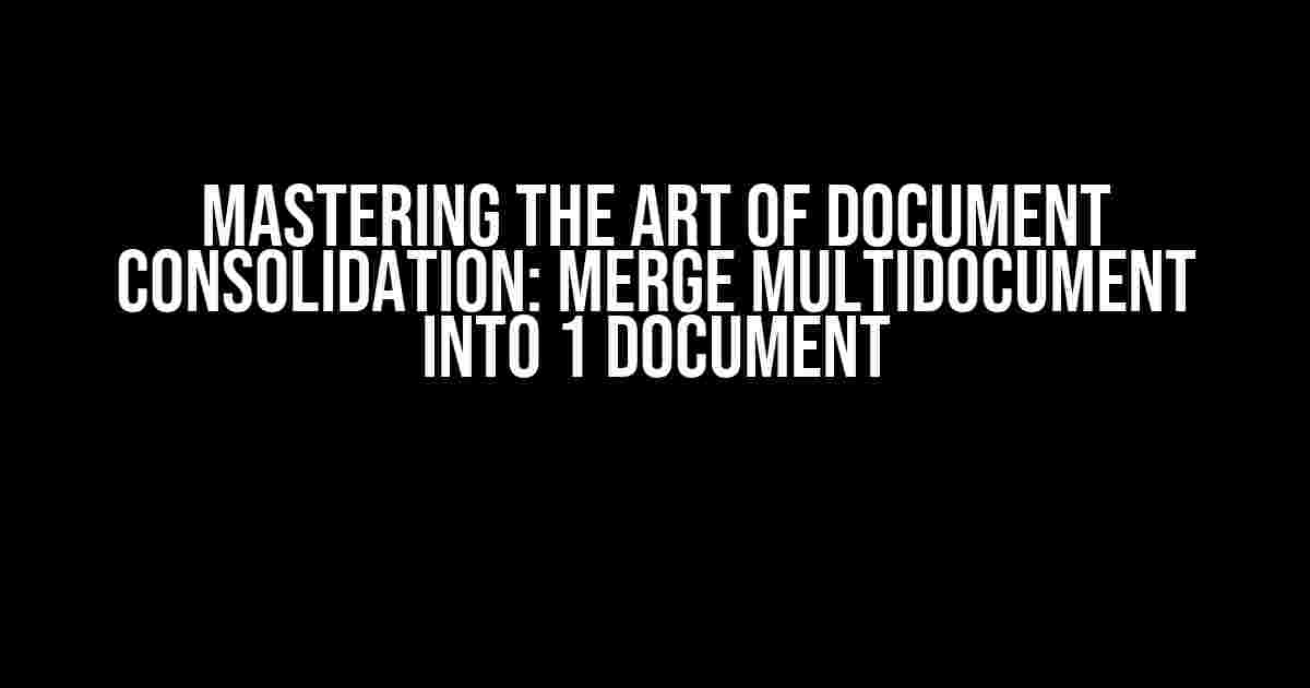 Mastering the Art of Document Consolidation: Merge Multidocument into 1 Document