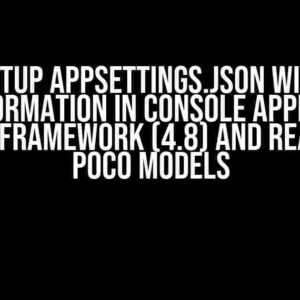 Setup appsettings.json with Transformation in Console Application of .NET Framework (4.8) and Reading in POCO Models