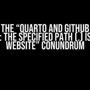 Solving the “Quarto and Github Actions error: The specified path (.) is not a website” Conundrum