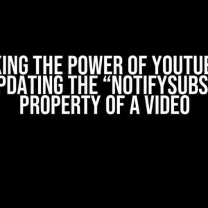 Unlocking the Power of Youtube Data API v3: Updating the “notifySubscribers” Property of a Video