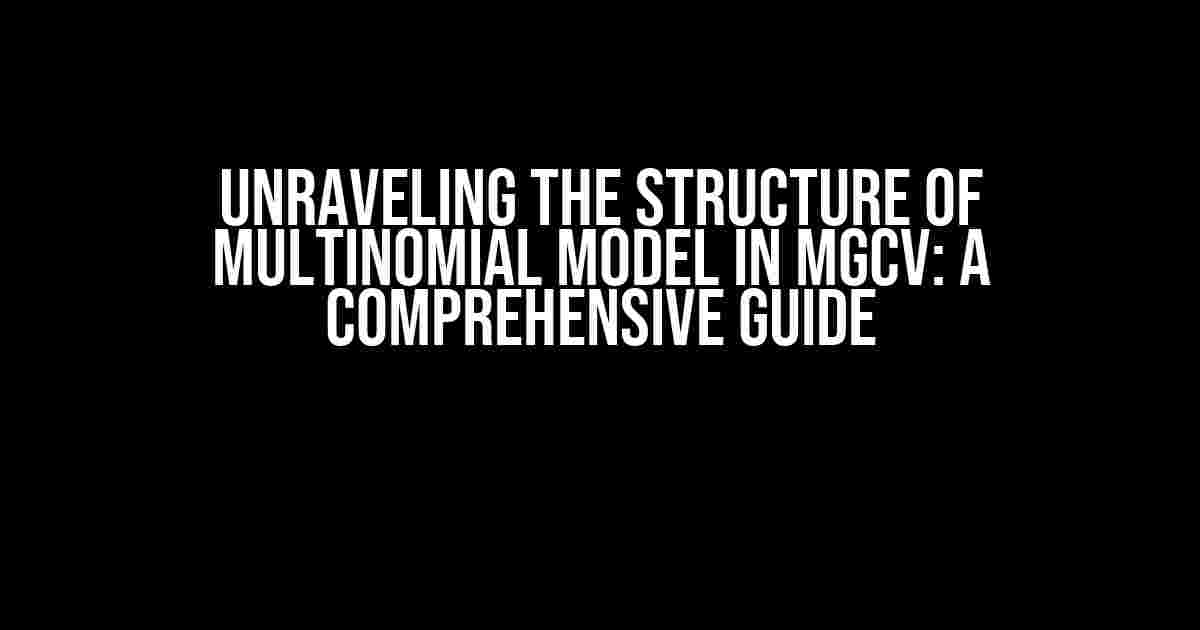 Unraveling the Structure of Multinomial Model in MGCV: A Comprehensive Guide