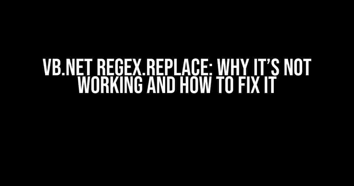 VB.NET Regex.Replace: Why It’s Not Working and How to Fix It