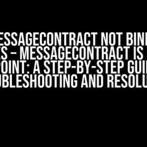 WCF MessageContract not Binding to Classes – MessageContract is Null in Endpoint: A Step-by-Step Guide to Troubleshooting and Resolution